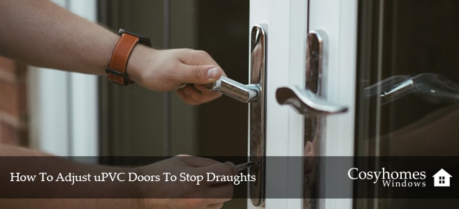 How To Adjust uPVC Doors To Stop Draughts
