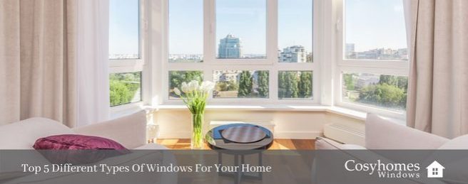 Top 5 Different Types Of Windows For Your Home