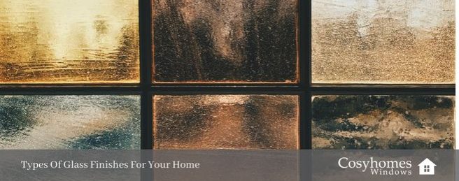 Types Of Glass Finishes For Your Home