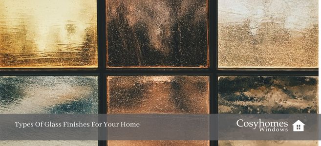 Suradam klippe systematisk Types Of Glass Finishes For Your Home | Cosyhomes Windows